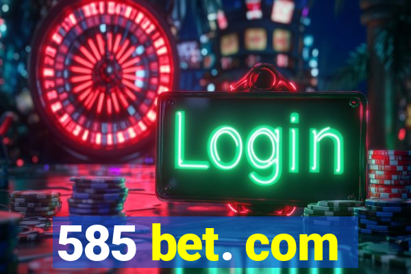 585 bet. com